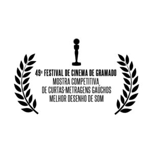 49º Festival de Cinema De Gramado – Mostra Competitiva de Curtas-Metragens Gaúchos – Prêmio de Melhor Desenho de Som – 2021